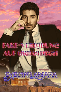 Fake-Verlobung auf Griechisch - Evelyne Amara - E-Book