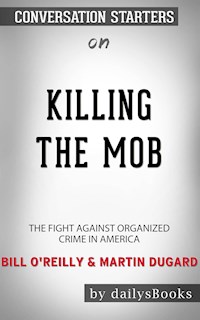 Killing the Mob: The Fight Against Organized Crime in America by Bill O'Reilly & Martin Dugard: Conversation Starters - dailyBooks - E-Book