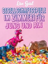 Gesellschaftsspiele im Zimmer für Jung und Alt - Lise Gast - E-Book