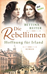 Die Rebellinnen - Hoffnung für Irland - Bettina Reiter - E-Book