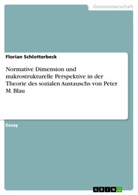 Normative Dimension und makrostrukturelle Perspektive in der Theorie des sozialen Austauschs von Peter M. Blau - Florian Schlotterbeck - E-Book