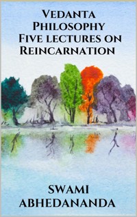Vedanta Philosophy - Five lectures on Reincarnation - Swami Abhedananda - E-Book