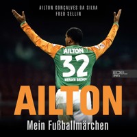 Ailton. Mein Fußballmärchen - Ailton Goncalves da Silva - Hörbuch