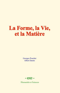 La forme, la vie, et la matière - Georges Pouchet - E-Book