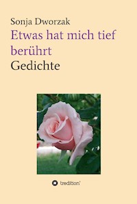Etwas hat mich tief berührt - Sonja Dworzak - E-Book