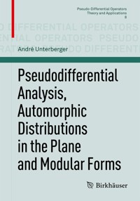 Pseudodifferential Analysis, Automorphic Distributions in the Plane and Modular Forms - André Unterberger - E-Book