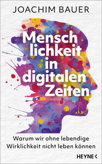 Menschlichkeit in digitalen Zeiten - Joachim Bauer - E-Book