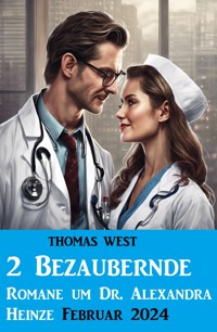 2 Bezaubernde Romane um Dr. Alexandra Heinze Februar 2024 - Thomas West - E-Book