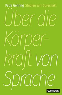 Über die Körperkraft von Sprache - Petra Gehring - E-Book