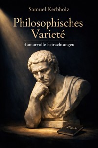 Philosophisches Varieté - Samuel Kerbholz - E-Book