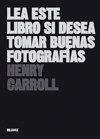 Lea este libro si desea tomar buenas fotografías - Henry Carroll - E-Book