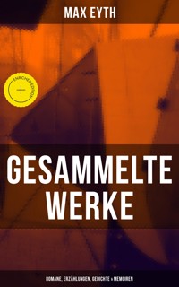 Gesammelte Werke: Romane, Erzählungen, Gedichte & Memoiren - Max Eyth - E-Book