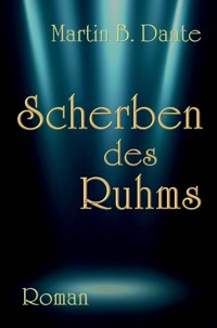 Scherben des Ruhms - Martin B. Dante - E-Book