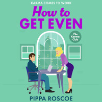 How to Get Even - A MESSY and spicy workplace romance read by Pippa Roscoe for 2025 (Unabridged) - Pippa Roscoe - Hörbuch