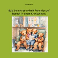 Balu beim Arzt und mit Freunden auf Besuch in einem Krankenhaus - René Burkhard - E-Book