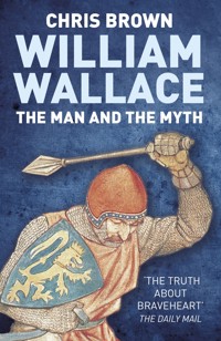 William Wallace: The Man and the Myth - Dr Chris Brown - E-Book