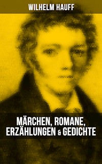 Wilhelm Hauff: Märchen, Romane, Erzählungen & Gedichte - Wilhelm  Hauff - E-Book