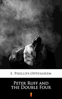 Peter Ruff and the Double Four - E. Phillips Oppenheim - E-Book