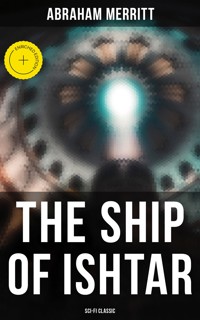 THE SHIP OF ISHTAR: Sci-Fi Classic - Abraham Merritt - E-Book