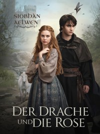 Der Drache und die Rose - Siobhàn Aelwen - E-Book
