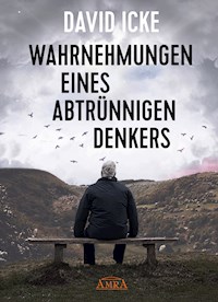 WAHRNEHMUNGEN EINES ABTRÜNNIGEN DENKERS - David  Icke - E-Book