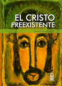 El Cristo preexistente - Gastón Soublette - E-Book