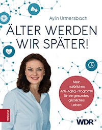 Älter werden wir später! - Aylin Urmersbach - E-Book