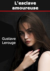 L'esclave amoureuse - Gustave Lerouge - E-Book