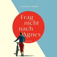 Frag nicht nach Agnes - Valerie Jakob - E-Book + Hörbuch