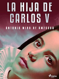 La hija de Carlos V - Antonio Mira de Amescua - E-Book