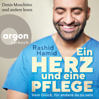 Ein Herz und eine Pflege - Vom Glück, für andere da zu sein (Ungekürzte Lesung) - Rashid Hamid - Hörbuch