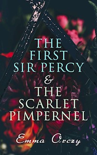 The First Sir Percy & The Scarlet Pimpernel - Emma Orczy - E-Book