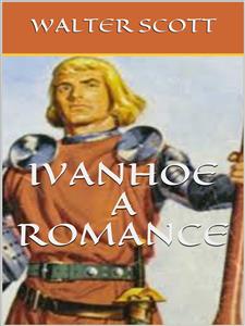 Ivanhoe, A Romance - Sir Walter Scott - kostenlos E-Book