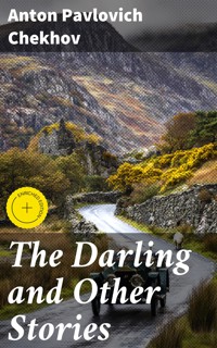 The Darling and Other Stories - Anton Pavlovich Chekhov - E-Book