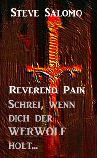 Reverend Pain - Schrei, wenn dich der Werwolf holt - Steve Salomo - E-Book