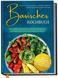 Basisches Kochbuch: Starke Gesundheit & mehr Energie durch basische Ernährung - Die leckersten Rezepte für ein natürliches Gleichgewicht im Säure-Basen-Haushalt | von Edition Dreiblatt Kochbücher - Edition Dreiblatt - E-Book