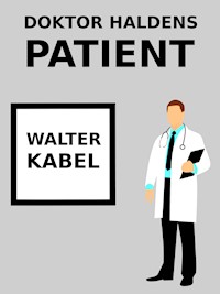Doktor Haldens Patient - Walter Kabel - E-Book