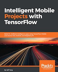 Intelligent Mobile Projects with TensorFlow - Xiaofei "Jeff" Tang - E-Book