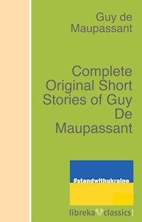 Complete Original Short Stories of Guy De Maupassant - Guy de Maupassant - E-Book