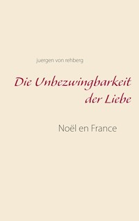 Die Unbezwingbarkeit der Liebe - Juergen von Rehberg - E-Book