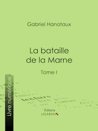 La Bataille de la Marne - Gabriel Hanotaux - E-Book