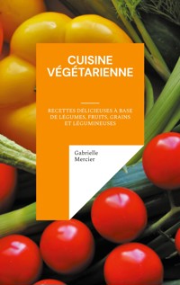 Cuisine Végétarienne - Gabrielle Mercier - E-Book