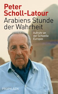 Arabiens Stunde der Wahrheit - Peter Scholl-Latour - E-Book