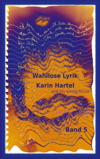 Wahllose Lyrik Band 5 - Karin Hartel - E-Book