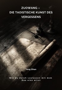 Zuowang – Die taoistische Kunst des Vergessens - Zihan Yang - E-Book