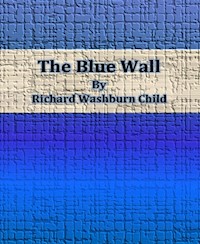 The Blue Wall - Richard Washburn Child - E-Book