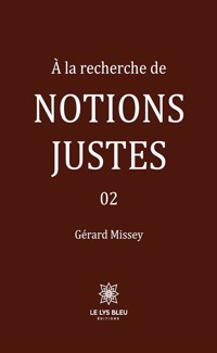 À la recherche de notions justes - Tome 2 - Gérard Missey - E-Book