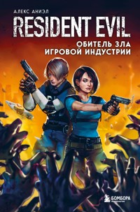 Resident Evil. Обитель зла игровой индустрии - Алекс Аниэл - E-Book
