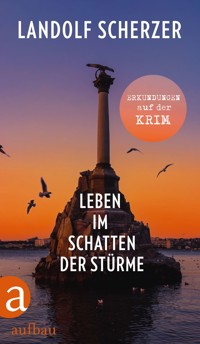 Leben im Schatten der Stürme – Erkundungen auf der Krim - Landolf Scherzer - E-Book