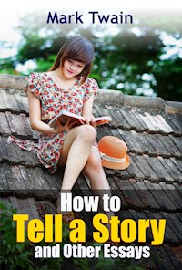 How to Tell a Story and Other Essays - Mark Twain - E-Book